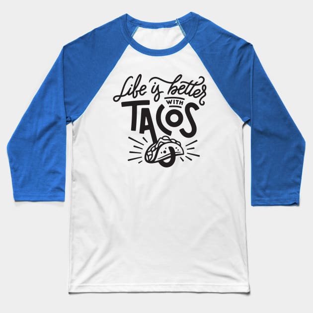 life is better with tacos2 Baseball T-Shirt by CedricPatels